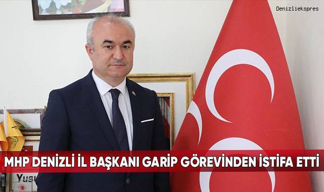 MHP Denizli İl Başkanı Garip görevinden istifa etti