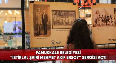 Pamukkale Belediyesi “İstiklal Şairi Mehmet Akif Ersoy” Sergisi Açtı