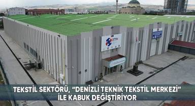 Tekstil Sektörü, “Denizli Teknik Tekstil Merkezi” İle Kabuk Değiştiriyor