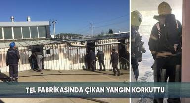 Tel fabrikasında çıkan yangın korkuttu
