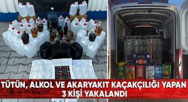 Tütün, alkol ve akaryakıt kaçakçılığı yapan 3 kişi yakalandı
