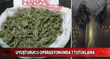 Uyuşturucu operasyonunda 7 tutuklama
