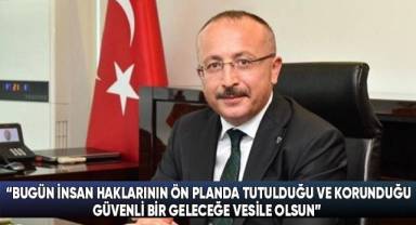 Vali Atik'ten “10 Aralık Dünya İnsan Hakları Günü” Kutlama Mesajı