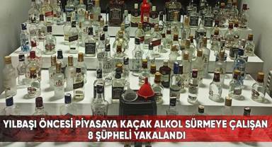 Yılbaşı öncesi piyasaya kaçak alkol sürmeye çalışan 8 şüpheli yakalandı