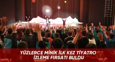 Yüzlerce minik ilk kez tiyatro izleme fırsatı buldu