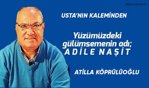 Yüzümüzdeki gülümsemenin adı; Adile Naşit