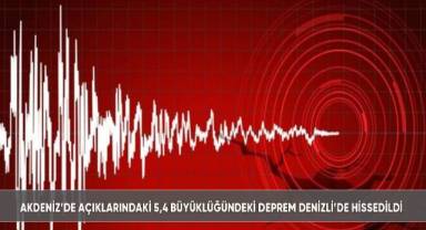 Akdeniz açıklarındaki deprem Denizli'de de hissedildi