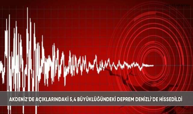 Akdeniz açıklarındaki deprem Denizli'de de hissedildi