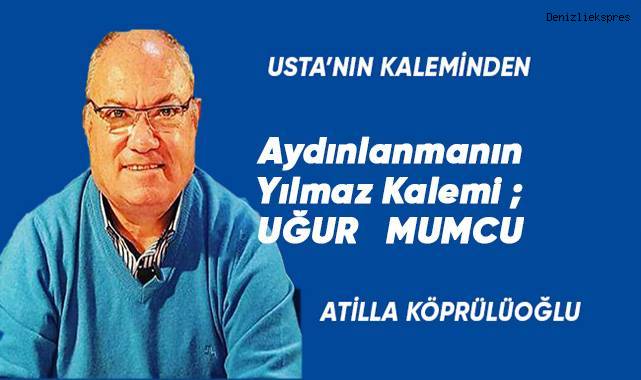 Aydınlanmanın Yılmaz Kalemi ; UĞUR MUMCU