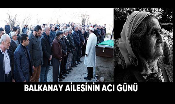 Balkanay ailesinin acı günü