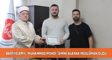 Barthelemy, 'Muhammed Mehdi' ismini alarak Müslüman oldu