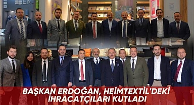 Başkan Erdoğan, Heimtextil'deki ihracatçıları kutladı