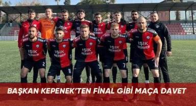 Başkan Kepenek’ten final gibi maça davet