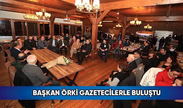 Başkan Örki Gazetecilerle Buluştu