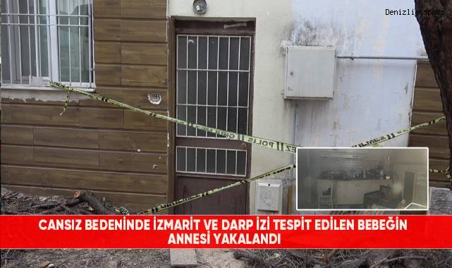 Cansız bedeninde izmarit ve darp izi tespit edilen bebeğin annesi yakalandı