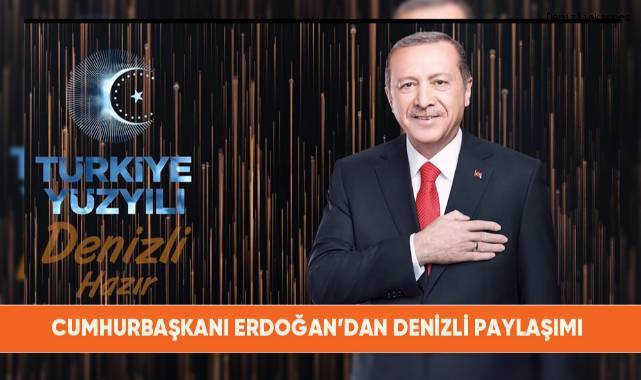 Cumhurbaşkanı Erdoğan'den Denizli paylaşımı