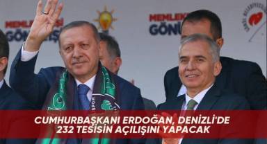 Cumhurbaşkanı Erdoğan, Denizli'de 232 tesisin açılışını yapacak