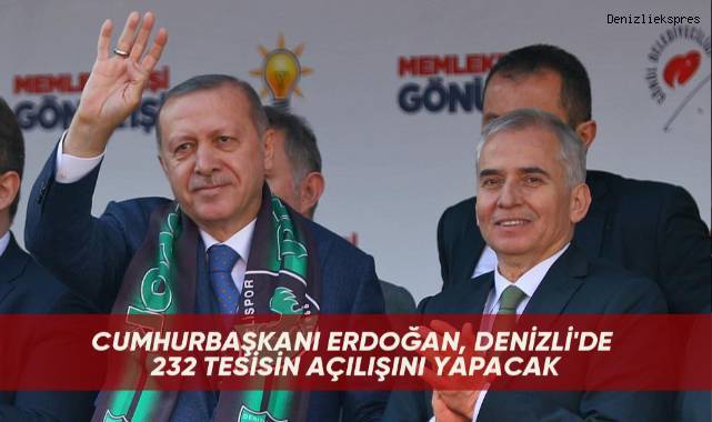 Cumhurbaşkanı Erdoğan, Denizli'de 232 tesisin açılışını yapacak