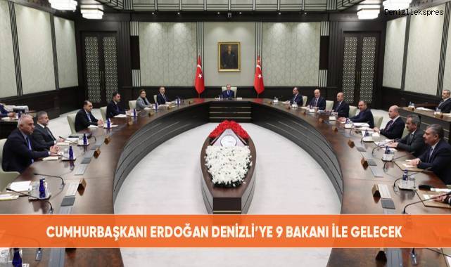 Cumhurbaşkanı Erdoğan Denizli’ye 9 bakanı ile gelecek