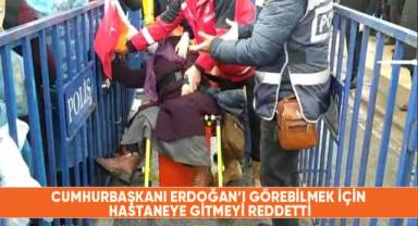 Cumhurbaşkanı Erdoğan'ı Görebilmek İçin Hastaneye Gitmeyi Reddetti