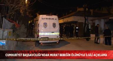 Cumhuriyet Başsavcılığından Murat bebeğin ölümüyle ilgili açıklama