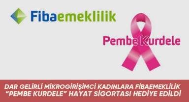 Dar Gelirli Mikrogirişimci Kadınlara Fibaemeklilik “Pembe Kurdele” Hayat Sigortası Hediye Edildi