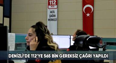 Denizli’de 112’ye 565 bin gereksiz çağrı yapıldı