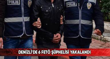 Denizli'de 6 FETÖ şüphelisi yakalandı