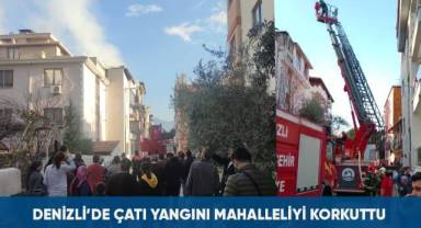 Denizli'de çatı yangını mahalleliyi korkuttu