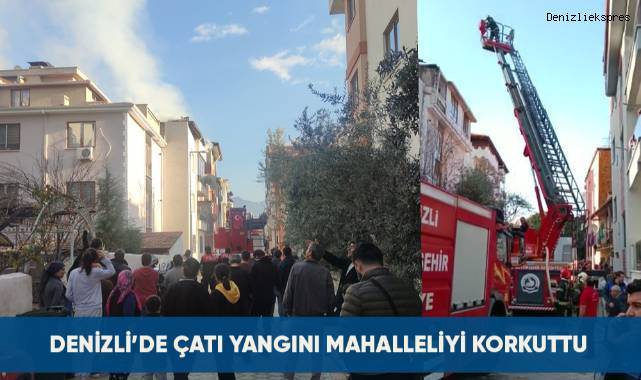 Denizli'de çatı yangını mahalleliyi korkuttu