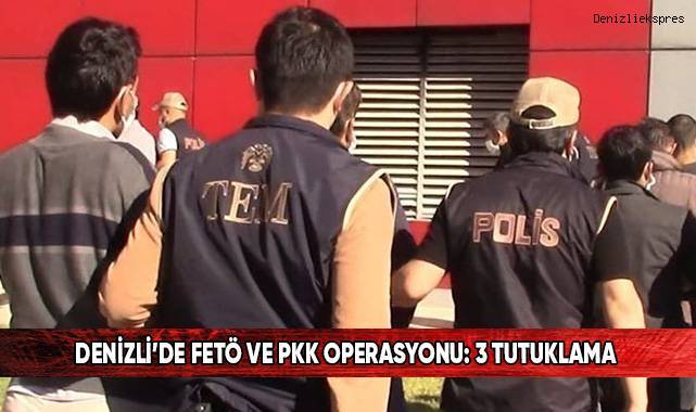 Denizli’de FETÖ ve PKK operasyonu: 3 tutuklama