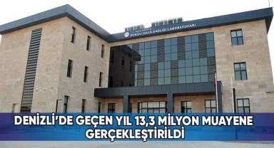 Denizli’de geçen yıl 13,3 milyon muayene gerçekleştirildi