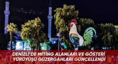 Denizli’de miting alanları ve gösteri yürüyüşü güzergahları güncellendi