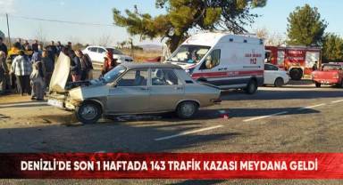 Denizli'de son 1 haftada 143 trafik kazası meydana geldi
