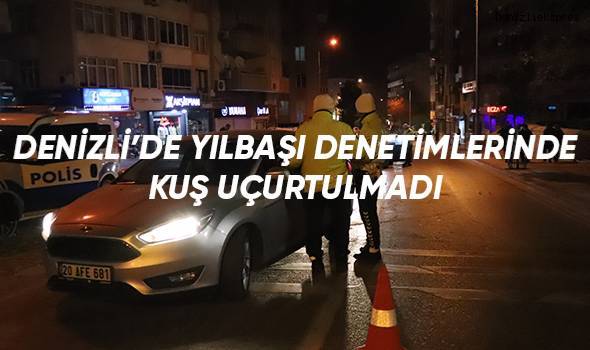 Denizli’de yılbaşı denetimlerinde kuş uçurtulmadı