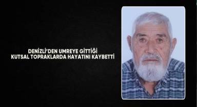 Denizli’den umreye gittiği kutsal topraklarda hayatını kaybetti