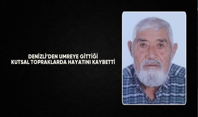 Denizli’den umreye gittiği kutsal topraklarda hayatını kaybetti