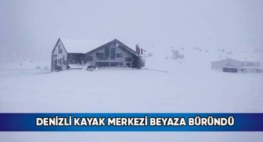 Denizli Kayak Merkezi Beyaza Büründü