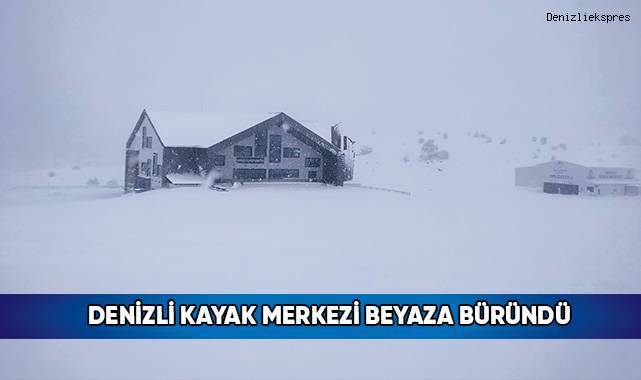 Denizli Kayak Merkezi Beyaza Büründü