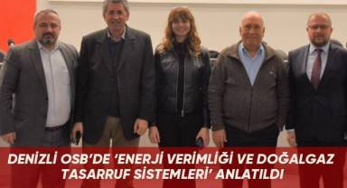 Denizli OSB’de ‘Enerji verimliği ve doğalgaz tasarruf sistemleri’ anlatıldı