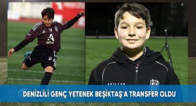 Denizlili genç yetenek Beşiktaş'a transfer oldu