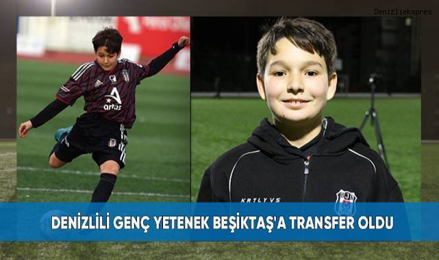 Denizlili genç yetenek Beşiktaş'a transfer oldu