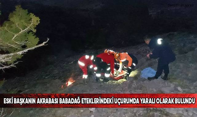 Eski başkanın akrabası Babadağ eteklerindeki uçurumda yaralı olarak bulundu