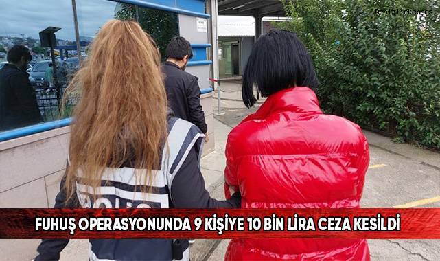 Fuhuş operasyonunda 9 kişiye 10 bin lira ceza kesildi