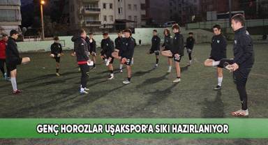 Genç horozlar Uşakspor’a sıkı hazırlanıyor