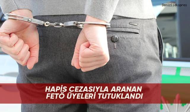 Hapis cezasıyla aranan FETÖ üyeleri tutuklandı
