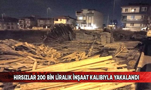 Hırsızlar 200 bin liralık inşaat kalıbıyla yakalandı