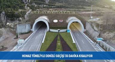Honaz Tüneliyle Denizli geçişi 35 dakika kısalıyor