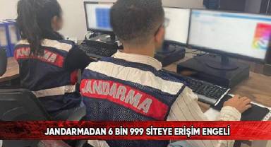 Jandarmadan 6 bin 999 siteye erişim engeli