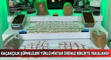 Kaçakçılık şüphelileri yüklü miktar ürünle birlikte yakalandı